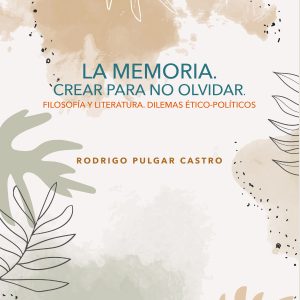 La memoria. Crear para no olvidar. Filosofía y literatura. Dilemas ético-políticos