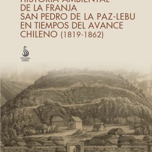 Historia ambiental de la franja San Pedro de la Paz-Lebu en tiempos del avance chileno (1819-1862)